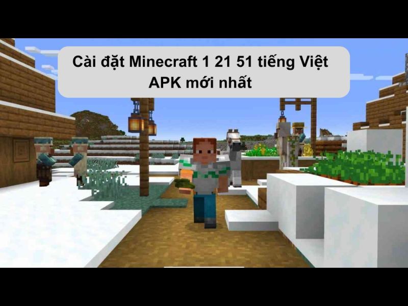 Tải Minecraft 1.21.51 APK Tiếng Việt Miễn Phí Cho Android Hướng Dẫn Cài Đặt Minecraft 1.21.51 APK Tiếng Việt