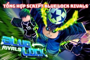 Tổng Hợp Script BLUE LOCK RIVALS